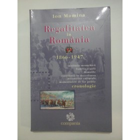 REGALITATEA IN ROMANIA 1866-1947 - ION MAMINA
